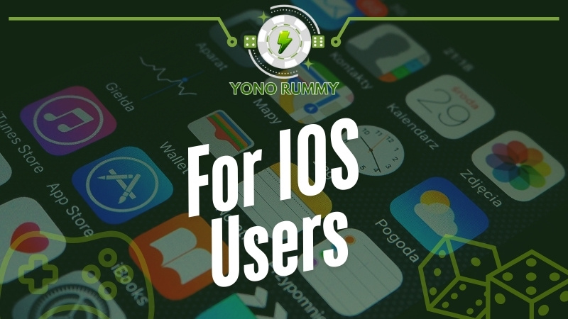 For IOS Users of Yono Rummy